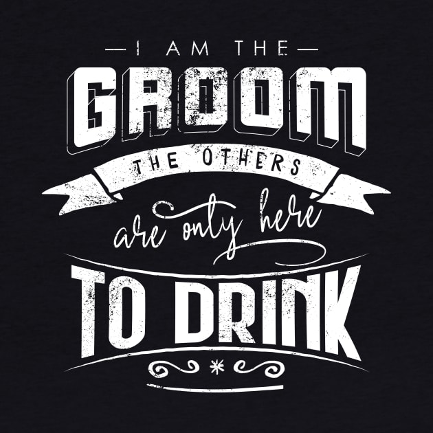 I am the groom the others are only here to drink Bacherlor Stag Do party by emmjott